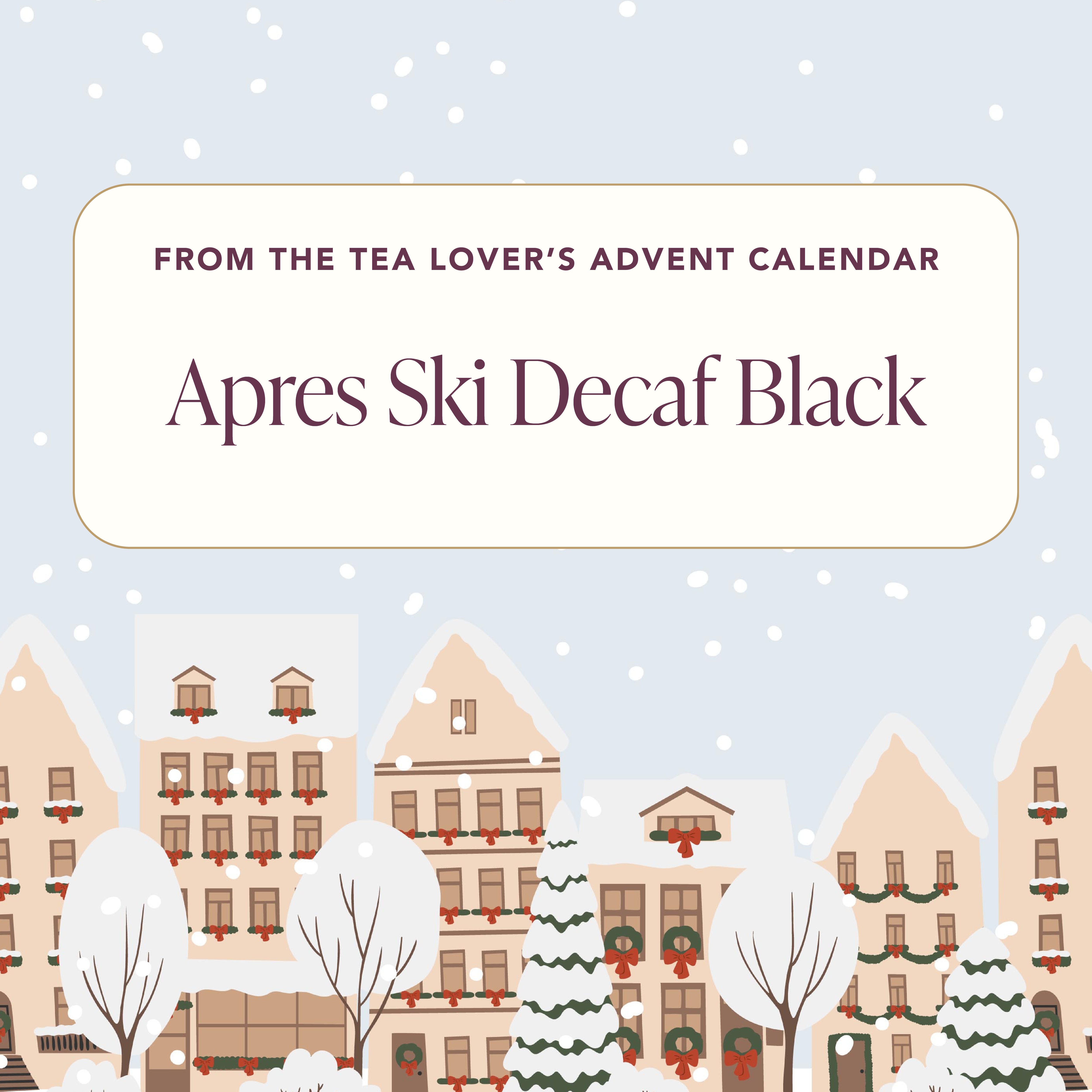 Advent 2024 - Herbal - Day 10 - Aprés-Ski Decaf Black