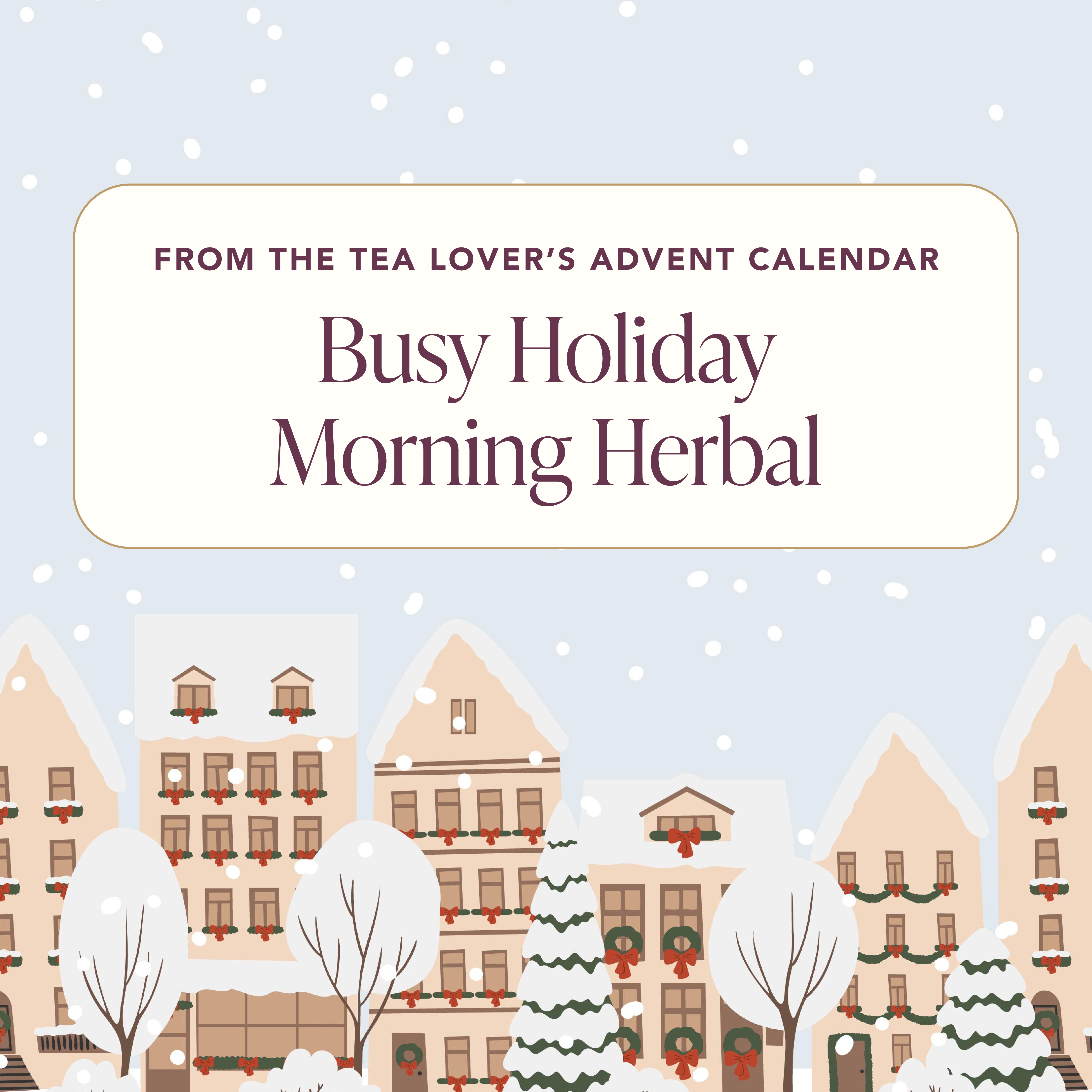 Advent 2024 - Herbal - Day 20 - Busy Holiday Morning Herbal