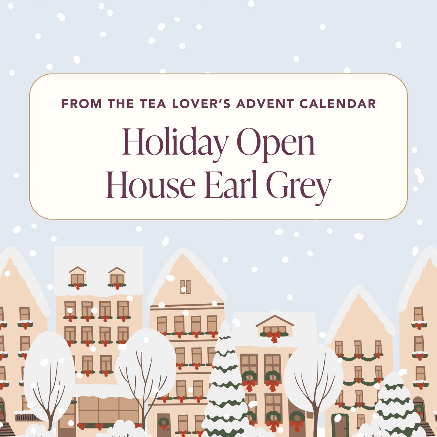 Advent 2024 - Caffeine - Day 12 - Holiday Open House Earl Grey